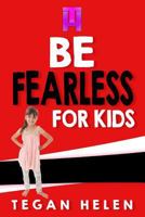 Be Fearless for Kids: Educational books for Kids 1545333254 Book Cover