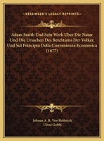 Adam Smith Und Sein Werk Uber Die Natur Und Die Ursachen Des Reichtums Der Volker, Und Sul Principio Della Convenienza Economica (1877) 1160036063 Book Cover