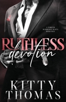 Ruthless Devotion: A Forced Marriage Mafia Romance B0FF9LVFNH Book Cover