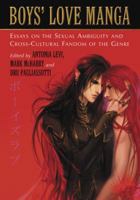 Boys' Love Manga: Essays on the Sexual Ambiguity and Cross-cultural Fandom of the Genre 078644195X Book Cover