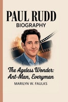 PAUL RUDD: THE AGELESS WONDER: ANT-MAN, EVERYMAN B0FJ2798VW Book Cover