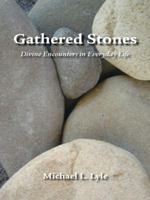 Gathered Stones: Divine Encounters in Everyday Life 1412057264 Book Cover