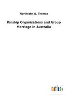 Kinship Organisations and Group Marriage in Australia 1500399655 Book Cover