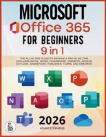 Microsoft Office 365 For Beginners: [9 in 1] The All-in-One Guide to Become a Pro in No Time (Includes Excel, Word, PowerPoint, OneNote, Access, Outlook, SharePoint, Publisher, Teams, and OneDrive) B0GFFSMNCY Book Cover