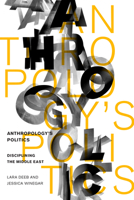 Anthropology's Politics: Disciplining the Middle East 0804781249 Book Cover