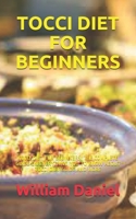Tocci Diet for Beginners: Tocci Diet for Beginners: The Complete Guide on Everything You to Know about Tocci Diet Guide and More B08Y4FJCLX Book Cover