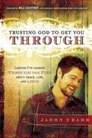 Trusting God to Get You Through: How to Trust God through the FireLessons I've Learned about Grace, Loss, and Love 1616381744 Book Cover