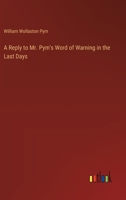 A Reply to Mr. Pym's Word of Warning in the Last Days 3368772937 Book Cover