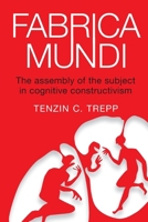 Fabrica Mundi: The assembly of the subject in cognitive constructivism 1326476955 Book Cover