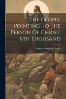 The Gospel Pointing To The Person Of Christ. 6th Thousand 1021429228 Book Cover