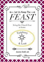 Let Us Keep the Feast: Living the Church Year at Home (Epiphany and Lent) 1937063828 Book Cover