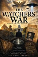 THE WATCHERS' WAR: Some Deals Were Never Meant to Be Undone They Watch, They Fell, They Returned, the Plan Never Stopped. Novel of Ancient Plans and Modern Betrayal (Watchers' Universe) 0979418046 Book Cover