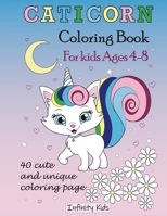 Caticorn Coloring Book: Ages 4-8: 40 cute, unique coloring page 1801144591 Book Cover