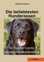 Die beliebtesten Hunderassen: f?r Familien und die Assistenzhunde-Ausbildung 3754328506 Book Cover