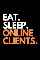 Eat. Sleep. Online Clients.: Online Business and Marketing Themed Novelty Notebook 1092831762 Book Cover