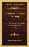 A Narrative Of Arctic Discovery: From The Earliest Period To The Present Time 1164540297 Book Cover