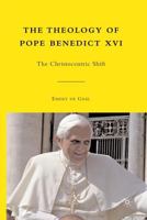 The Theology of Pope Benedict XVI: The Christocentric Shift 0230105408 Book Cover