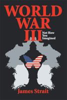 World War III: Not How You Imagined 1493174991 Book Cover