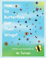 How Do Butterflies Get Their Wings? B08WZ8XNM7 Book Cover