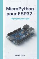 MicroPython pour ESP32: 15 projets pas à pas (French Edition) B0GZ6GTPDM Book Cover