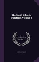 The South Atlantic Quarterly, Volume 3 1346500819 Book Cover