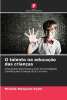 O talento na educação das crianças: Uma análise das Escolas Livres de Investigação Científica para Crianças (ELIC) no Peru 6205950731 Book Cover