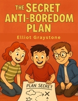 The Secret Anti-Boredom Plan: Missions, Mayhem, and the Club That Changed Everything 1836579500 Book Cover