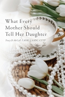 What Every Mother Should Tell Her Daughter B0BXRCJ8CB Book Cover