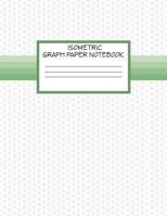 Isometric Graph Paper Notebook: Isometric Drawing 3D Triangular Grid Graph Paper , 1/4 Inch Equilateral Triangle 8.5 x 11 1799279421 Book Cover