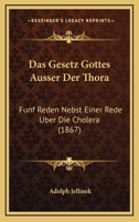 Das Gesetz Gottes Ausser Der Thora: Funf Reden Nebst Einer Rede Uber Die Cholera (1867) 1160363005 Book Cover