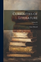 Curiosities of Literature; Volume IV 1022114042 Book Cover