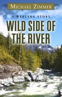 Wild Side of the River: A Western Story 1628736402 Book Cover