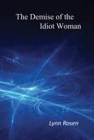 The Demise of the Idiot Woman 1499623267 Book Cover
