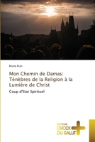 Mon Chemin de Damas: Ténèbres de la Religion à la Lumière de Christ (French Edition) 6202482494 Book Cover