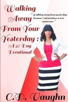 Walking Away from Your Yesterday: A 28 Day Devotional 138718105X Book Cover