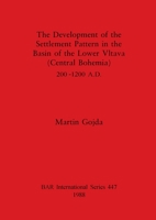 The development of the settlement pattern in the basin of the Lower Vltava (Central Bohemia) 200-1200 A.D (BAR international series) 0860545725 Book Cover