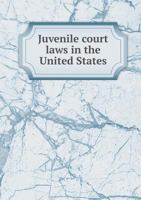 Juvenile Court Laws in the United States 5518489676 Book Cover