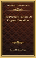 The Primary Factors of Organic Evolution 1313368792 Book Cover