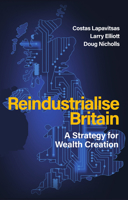 Reindustrialise Britain: A Strategy for Wealth Creation 1509574425 Book Cover