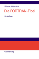 Die FORTRAN-Fibel: Strukturierte Programmierung Mit FORTRAN 77. Lehr- Und Arbeitsbuch Fur Anfanger 3486220160 Book Cover