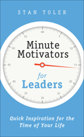 Minute Motivators for Leaders: Quick Inspiration for the Time of Your Life (Minute Motivators) 1589199839 Book Cover
