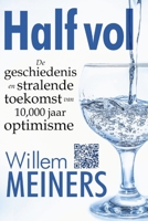 Half vol: De geschiedenis en stralende toekomst van 10.000 jaar optimisme B0C6S3GYDZ Book Cover
