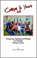 College Is Yours 2.0: Preparing, Applying, and Paying for Colleges Perfect for You 1432778072 Book Cover