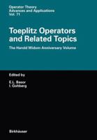 Toeplitz Operators and Related Topics: The Harold Widom Anniversary Volume. Workshop on Toeplitz and Wiener-Hopf Operators, Santa Cruz, California, September ... (Operator Theory: Advances and Applica 3034896727 Book Cover