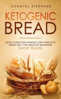 Ketogenic Bread: Quick Guide for Starting Low Carb Keto Bread Diet. For Absolute Beginners. Short Reads. 1070576611 Book Cover