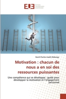 Motivation : chacun de nous a en soi des ressources puissantes: Une compétence qui se développe : guide pour développer la motivation et l’engagement personnel 6203417637 Book Cover