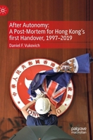 After Autonomy: A Post-Mortem for Hong Kong’s first Handover, 1997–2019 9811949824 Book Cover