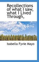 Recollections of What I Saw, What I Lived Through, and What I Learned, during more than Fifty Years of Social and Literary Experience 1355205646 Book Cover