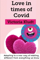 Love in times of covid: Adapting to a new way of relating, different from everything we knew B08JF5FSMK Book Cover