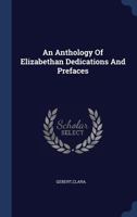 An Anthology Of Elizabethan Dedications And Prefaces 1018610022 Book Cover